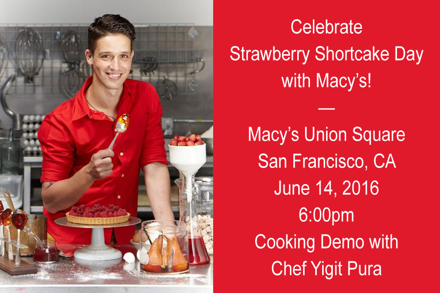Food | Events | Celebrate National Strawberry Shortcake Day at Macy's during this special cooking demo with Chef Yigit Pura in San Francisco on June 14, 2016. Get the details here.